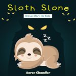 Sloth slone brave story for kids. Brave cover image