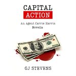 Capital action. An Agent Carrie Harris Novella cover image