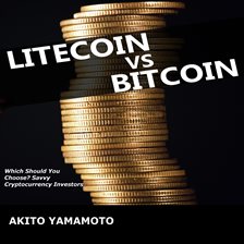Link to Lightcoin vs. Bitcoin by Akito Yamamoto in Hoopla