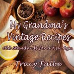 My grandma's vintage recipes. Old Standards for a New Age cover image