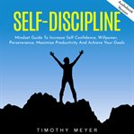 Self-discipline: mindset guide to increase self confidence, willpower, perseverance, maximize pro cover image