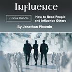 Influence. How to Read People and Influence Others cover image