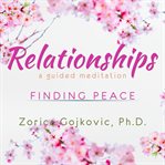 Relationships, finding peace. A Guided Meditation cover image