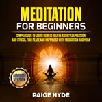 Meditation for beginners: simple guide to learn how to relieve anxiety, depression and stress, fin cover image