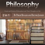 Philosophy. Greek and Modern Philosophers and Their Thoughts on Life cover image