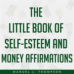 The little book of self-esteem and money affirmations cover image