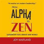 From alpha to zen. Leadership for a Brave New World cover image
