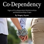 Co-dependency. Signs of Co-Dependent Relationships and Relationships Traps cover image
