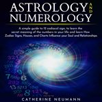 Astrology and numerology: simple guide to 12 zodiacal sign, to learn the secret meaning of the nu cover image