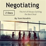 Negotiating. The Art of Always Getting the Best Deal cover image
