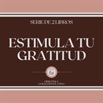 Estimula tu gratitud (serie de 2 libros) cover image