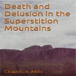Death and delusion in the superstition mountains cover image