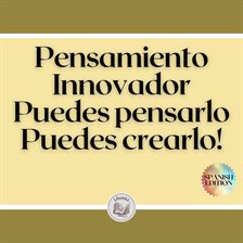 Cover image for Pensamiento Innovador: Puedes pensarlo, Puedes crearlo!