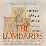 The lombards. The History and Legacy of the Germanic Group that Dominated Italy after the Fall of Rome cover image