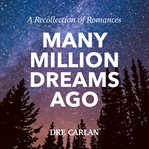 Many million dreams ago. A Recollection of Romances cover image