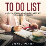 To do list. A Helpful Formula That Guides Us to Get Things Done Efficiently cover image