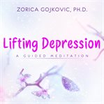 Lifting depression. A Guided Meditation cover image
