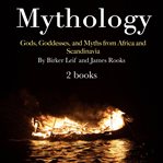 Mythology. Gods, Goddesses, and Myths from Africa and Scandinavia cover image