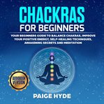 Chackras for beginners: your beginners guide to balance chakras, improve your positive energy, se cover image
