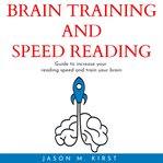 Brain training and speed reading: guide to increase your reading speed and train your brain cover image