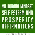 Millionaire mindset, self esteem and prosperity affirmations cover image