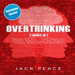 Overthinking. 2 Books in 1: Declutter Your Mind, Empath, Master Your Emotions, Reduce Anxiety, Stop Negative Think cover image