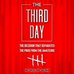 The third day. The Decision That Separates The Pros From The Amateurs cover image