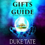 Gifts from a guide. Life Hacks from a Spiritual Teacher cover image