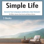 Simple life. Declutter Your Living Space and Become a Real Minimalist cover image