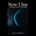 Now i see. Looking for Jesus in Christianity cover image