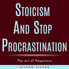 Cover image for Stoicism and Stop Procrastinating: The Art of Happiness