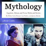 Mythology. Egyptian, African, and Norse Myths and Stories cover image