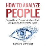 How to analyze people. Speed Read People, Analyze Body Language & Personality Types cover image