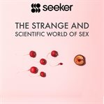 The strange and scientific world of sex cover image