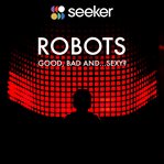 Robots: good, bad and...sexy? cover image