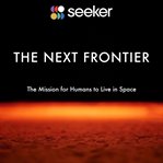 The next frontier. The Mission for Humans to Live in Space cover image