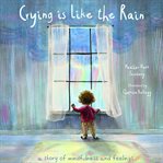 Crying is like the rain : a story of mindfulness and feelings cover image