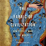 The fabric of civilization : how textiles made the world cover image