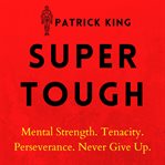 Super tough. Mental Strength. Tenacity. Perseverance. Never Give Up cover image