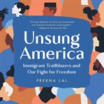 Unsung America : immigrant trailblazers and our fight for freedom cover image