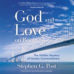 God and love on Route 80 : the hidden mystery of human connectedness cover image