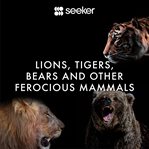 Lions, tigers, bears and other ferocious mammals cover image