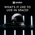 What's it like to live in space? cover image