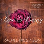 Love and decay: volume 1, episodes 1-6 cover image