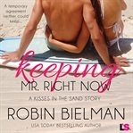 Keeping mr. right now. A Kisses in the Sand Story cover image