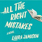 All the right mistakes : a novel cover image