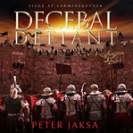 Decebal defiant. The Rome-Dacia Wars, Book 3 cover image