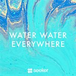 Water water everywhere cover image