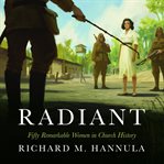 Radiant : fifty remarkable women in church history cover image