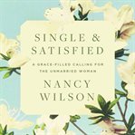 Single and satisfied : a grace-filled calling for the unmarried woman cover image